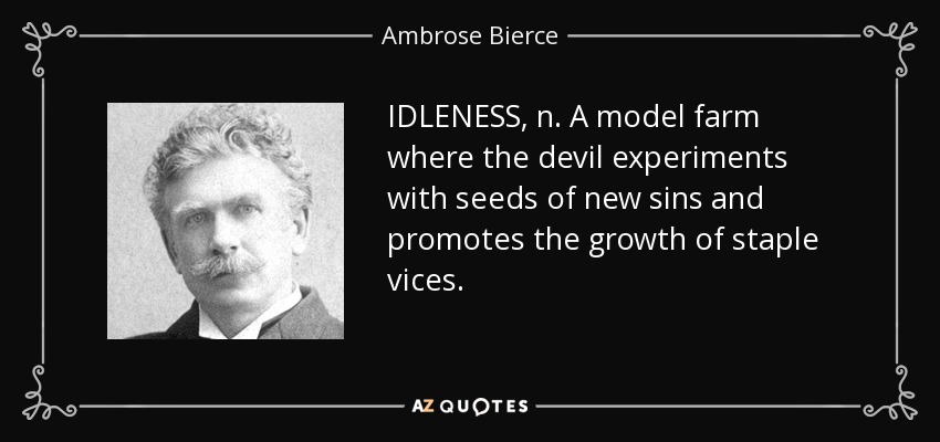 La vida es la vida, y la vida es la vida, y la vida es la vida, y la vida es la vida, y la vida es la vida, y la vida es la vida. - Ambrose Bierce