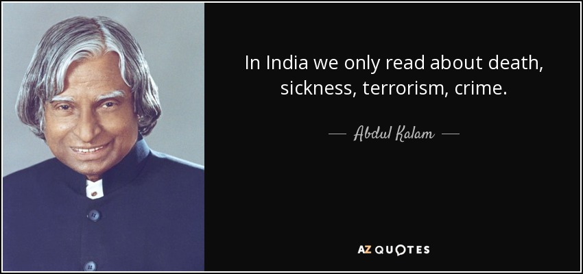 En la India sólo leemos sobre la muerte, la enfermedad, el terrorismo, el crimen. - Abdul Kalam