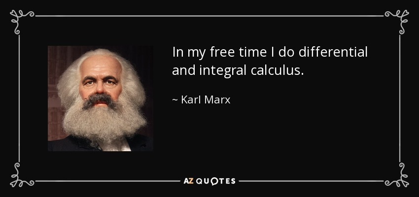 En mi tiempo libre hago cálculo diferencial e integral. - Karl Marx