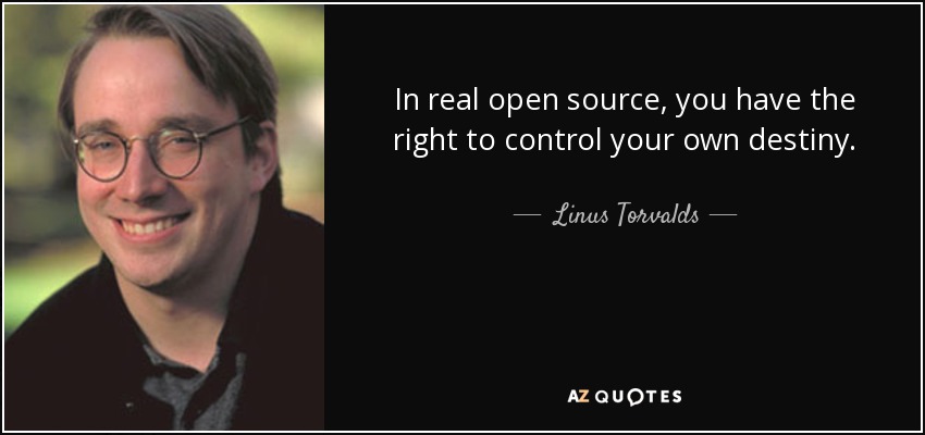 In real open source, you have the right to control your own destiny. - Linus Torvalds
