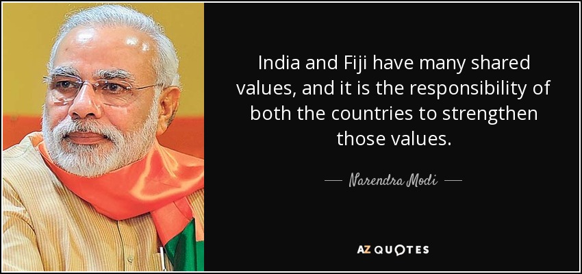 India and Fiji have many shared values, and it is the responsibility of both the countries to strengthen those values. - Narendra Modi