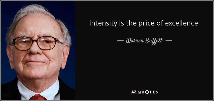 Intensity is the price of excellence. - Warren Buffett