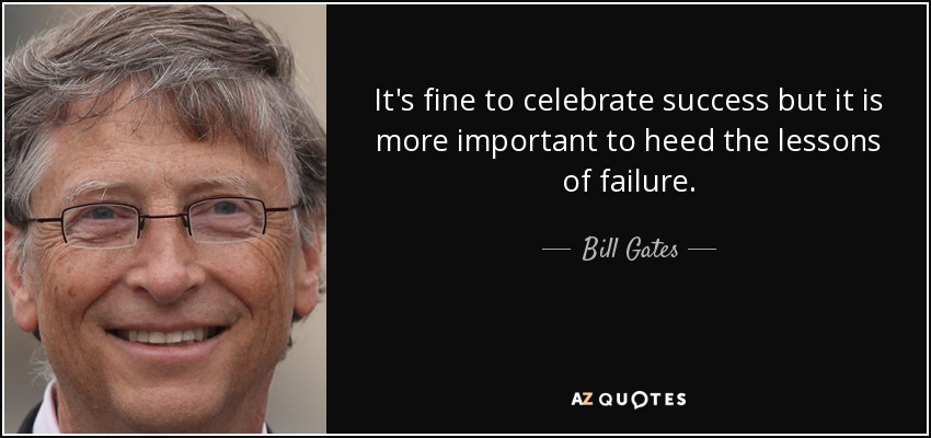 Está bien celebrar el éxito, pero es más importante aprender las lecciones del fracaso. - Bill Gates
