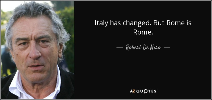Italia ha cambiado. Pero Roma es Roma. - Robert De Niro