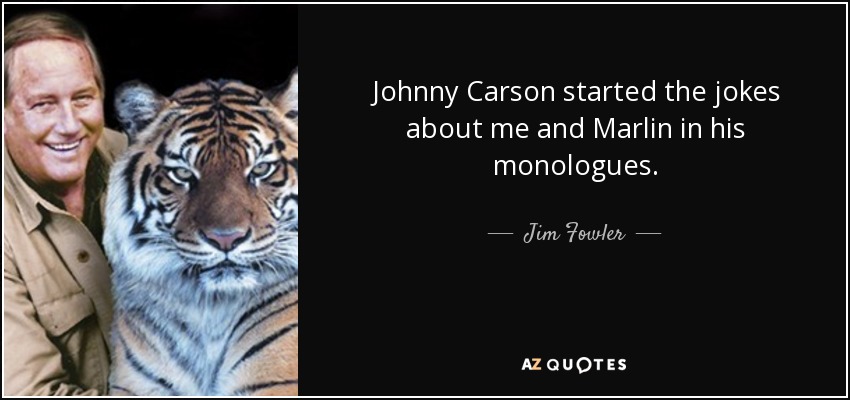 Johnny Carson started the jokes about me and Marlin in his monologues. - Jim Fowler
