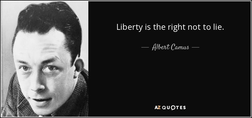 Liberty is the right not to lie. - Albert Camus