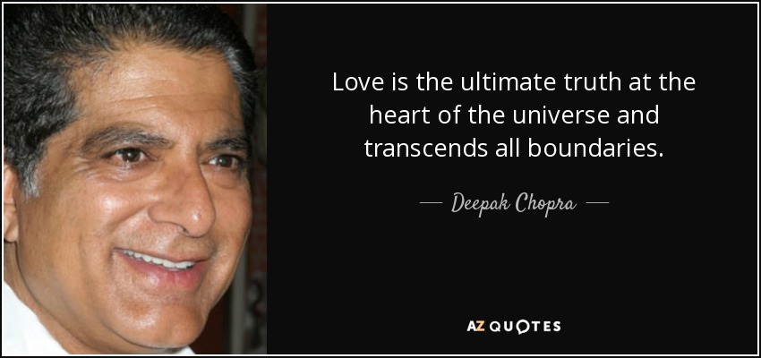 Love is the ultimate truth at the heart of the universe and transcends all boundaries. - Deepak Chopra