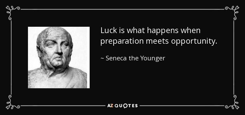 La suerte es lo que sucede cuando la preparación se une a la oportunidad. - Séneca el Joven