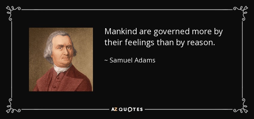 La humanidad se rige más por sus sentimientos que por la razón. - Samuel Adams