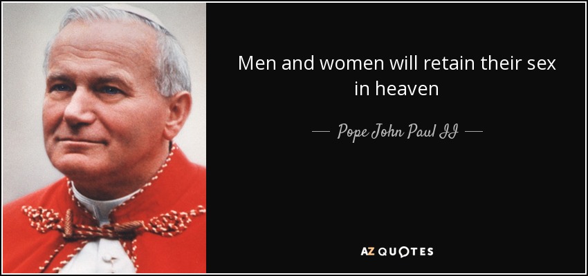 Men and women will retain their sex in heaven - Pope John Paul II