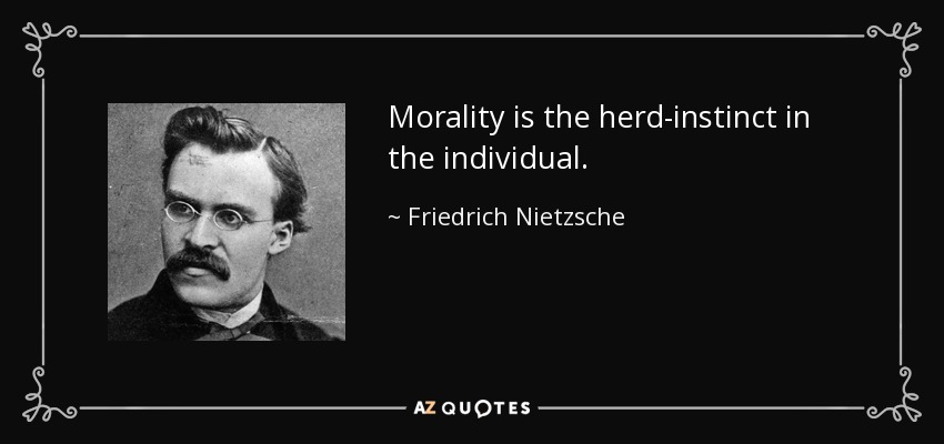 La moral es el instinto gregario del individuo. - Friedrich Nietzsche