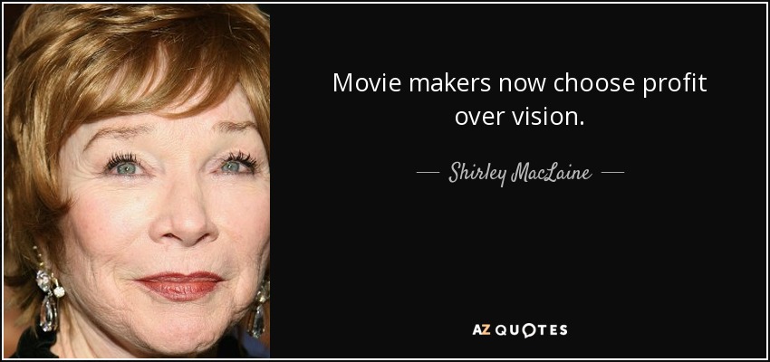 Los cineastas eligen ahora el beneficio sobre la visión. - Shirley MacLaine