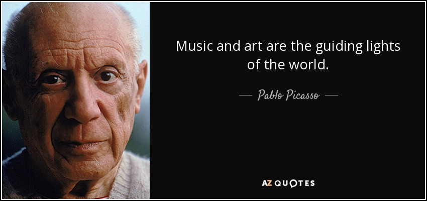 Music and art are the guiding lights of the world. - Pablo Picasso