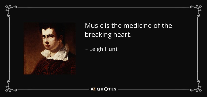 La música es la medicina del corazón roto. - Leigh Hunt