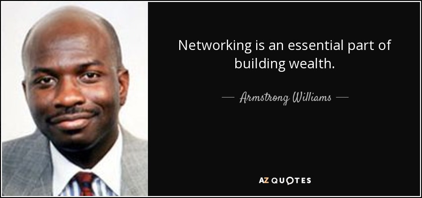 Networking is an essential part of building wealth. - Armstrong Williams