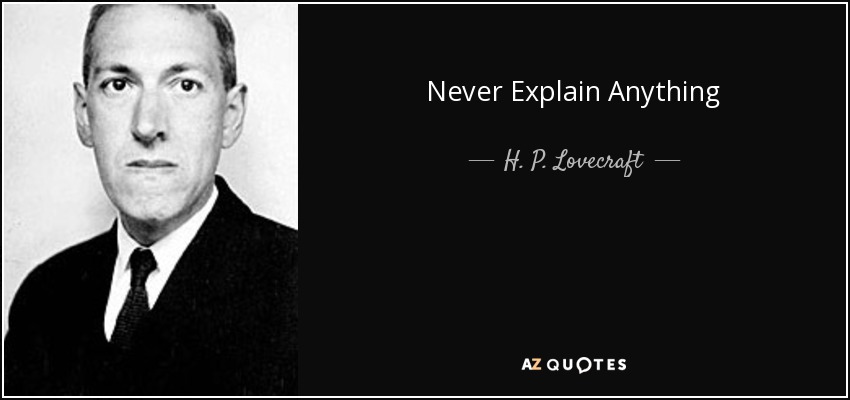 Never Explain Anything - H. P. Lovecraft
