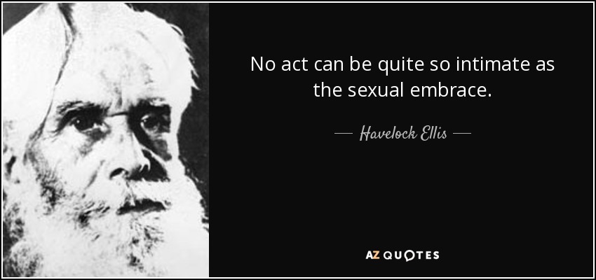 Ningún acto puede ser tan íntimo como el abrazo sexual. - Havelock Ellis