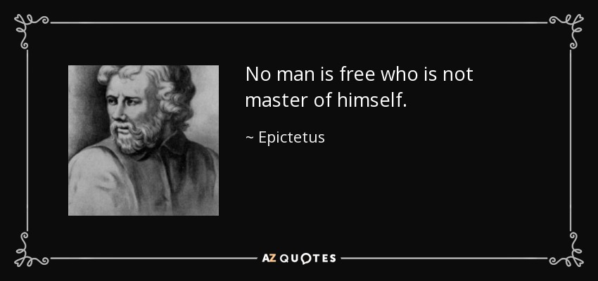 Ningún hombre es libre si no es dueño de sí mismo. - Epictetus