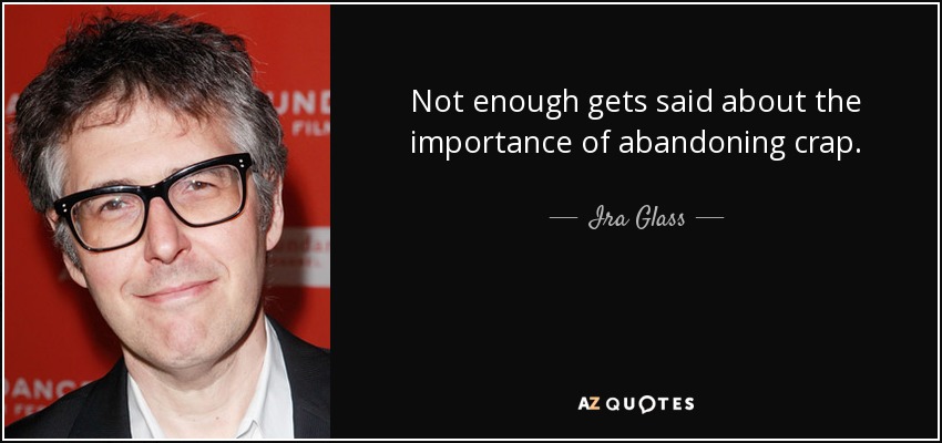 No se habla lo suficiente de la importancia de abandonar la basura. - Ira Glass