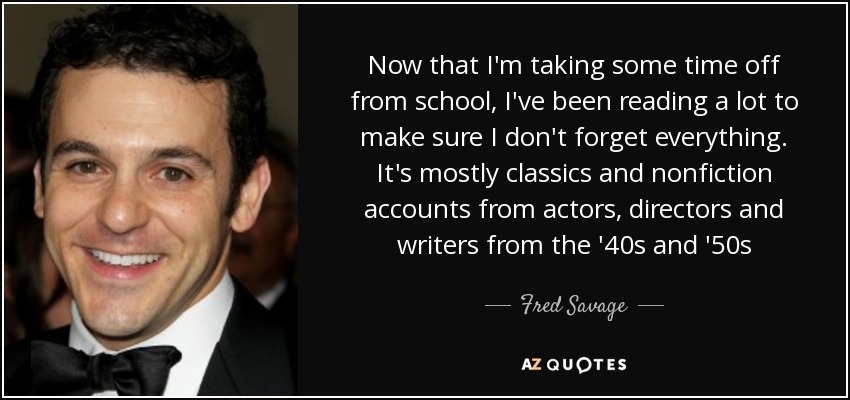 Now that I'm taking some time off from school, I've been reading a lot to make sure I don't forget everything. It's mostly classics and nonfiction accounts from actors, directors and writers from the '40s and '50s - Fred Savage