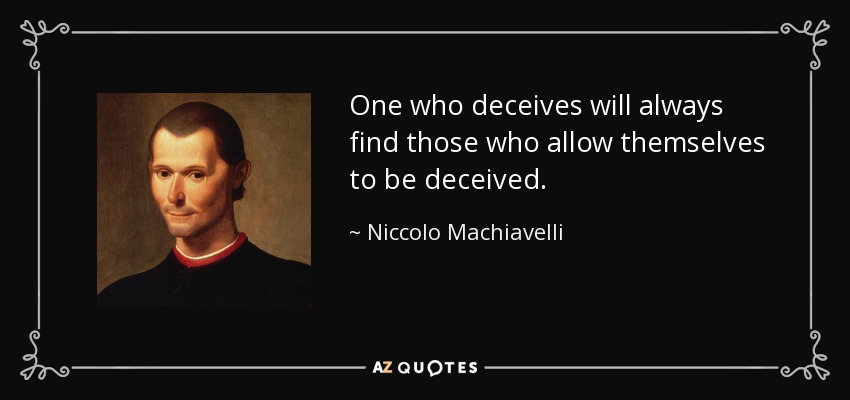 Quien engaña siempre encontrará a quienes se dejan engañar. - Nicolás Maquiavelo