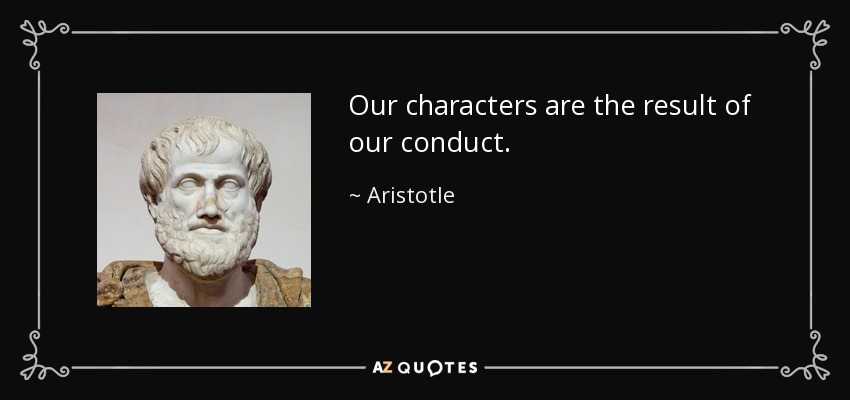 Our characters are the result of our conduct. - Aristotle