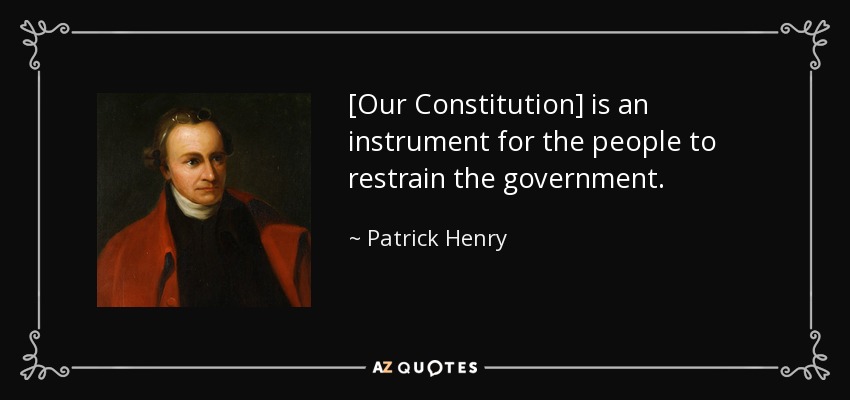 [Nuestra Constitución] es un instrumento para que el pueblo frene al gobierno. - Patrick Henry