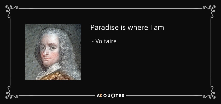 Paradise is where I am - Voltaire