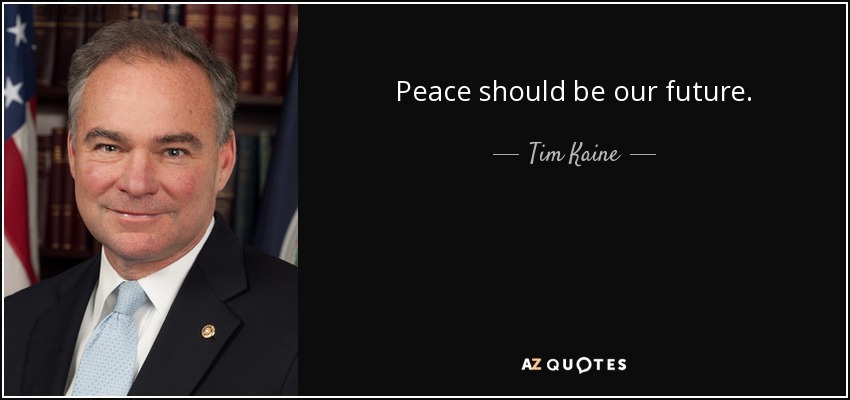 Peace should be our future. - Tim Kaine
