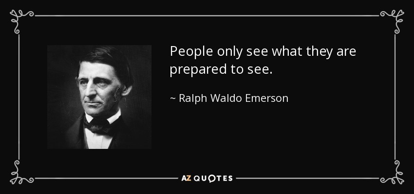 La gente sólo ve lo que está preparada para ver. - Ralph Waldo Emerson
