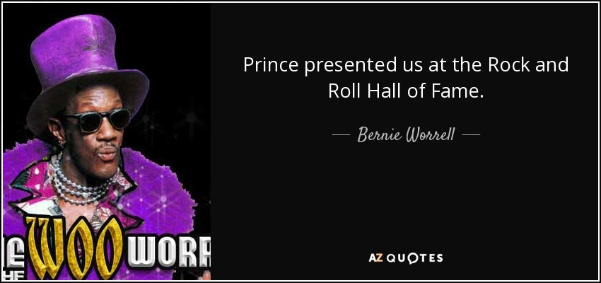Prince presented us at the Rock and Roll Hall of Fame. - Bernie Worrell