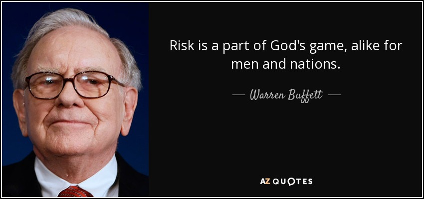 Risk is a part of God's game, alike for men and nations. - Warren Buffett