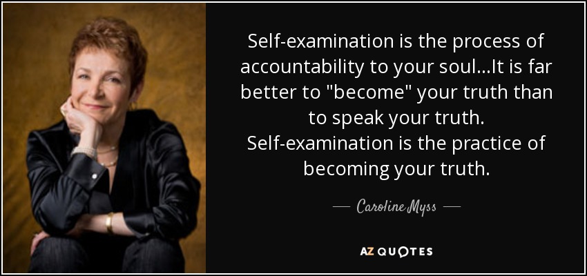 Self-examination is the process of accountability to your soul...It is far better to 