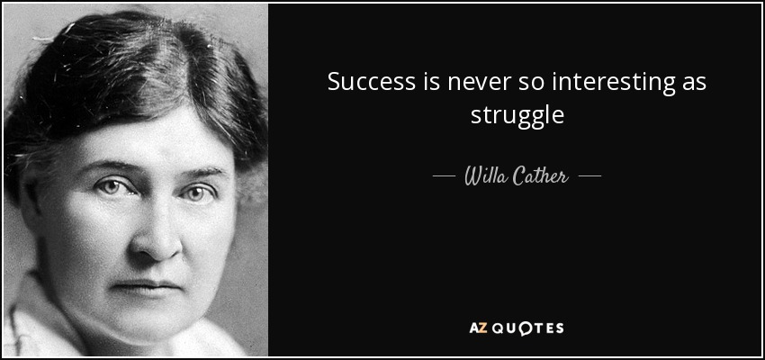 El éxito nunca es tan interesante como la lucha - Willa Cather