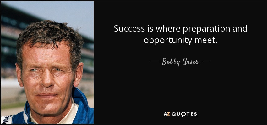 Success is where preparation and opportunity meet. - Bobby Unser