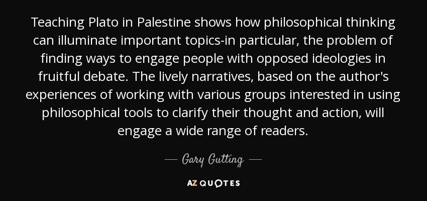 Teaching Plato in Palestine shows how philosophical thinking can illuminate important topics-in particular, the problem of finding ways to engage people with opposed ideologies in fruitful debate. The lively narratives, based on the author's experiences of working with various groups interested in using philosophical tools to clarify their thought and action, will engage a wide range of readers. - Gary Gutting