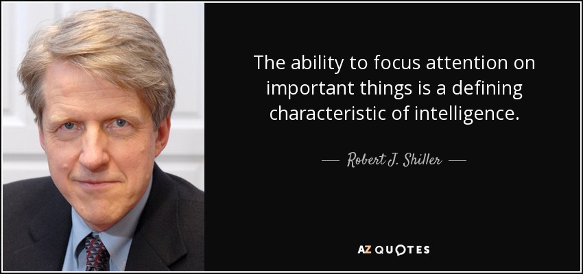 The ability to focus attention on important things is a defining characteristic of intelligence. - Robert J. Shiller