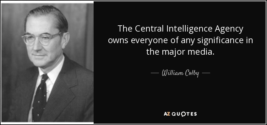 The Central Intelligence Agency owns everyone of any significance in the major media. - William Colby