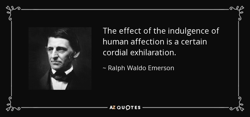 El efecto de la indulgencia del afecto humano es un cierto regocijo cordial. - Ralph Waldo Emerson