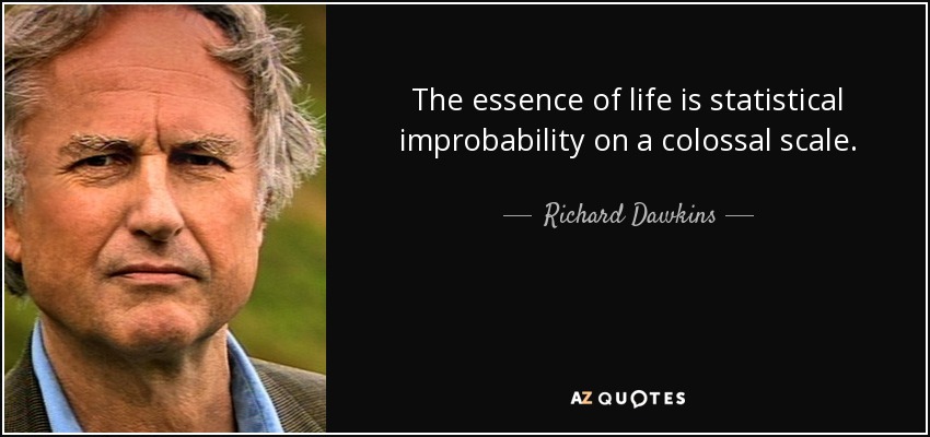 La esencia de la vida es la improbabilidad estadística a escala colosal. - Richard Dawkins