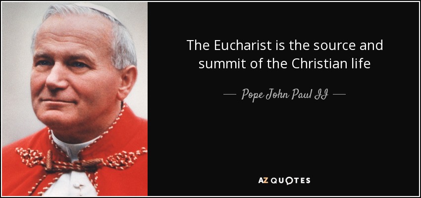 La Eucaristía es fuente y culmen de la vida cristiana - Pope John Paul II