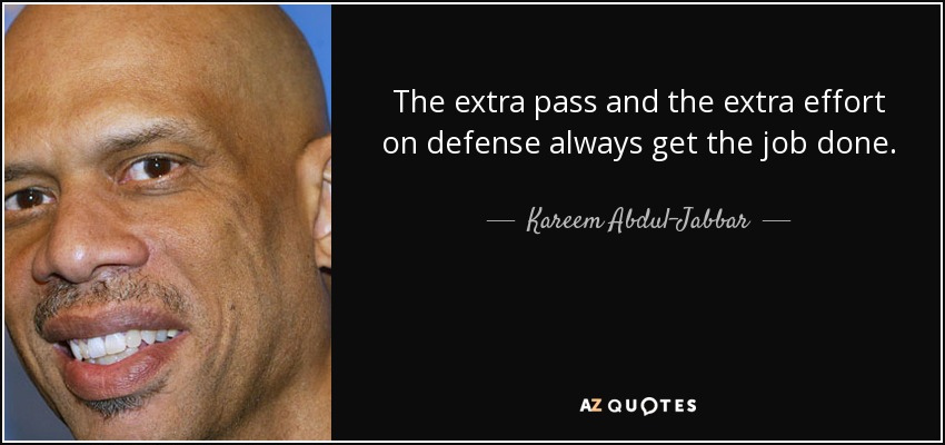 El pase extra y el esfuerzo extra en defensa siempre hacen el trabajo. - Kareem Abdul-Jabbar