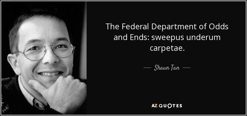 The Federal Department of Odds and Ends: sweepus underum carpetae. - Shaun Tan