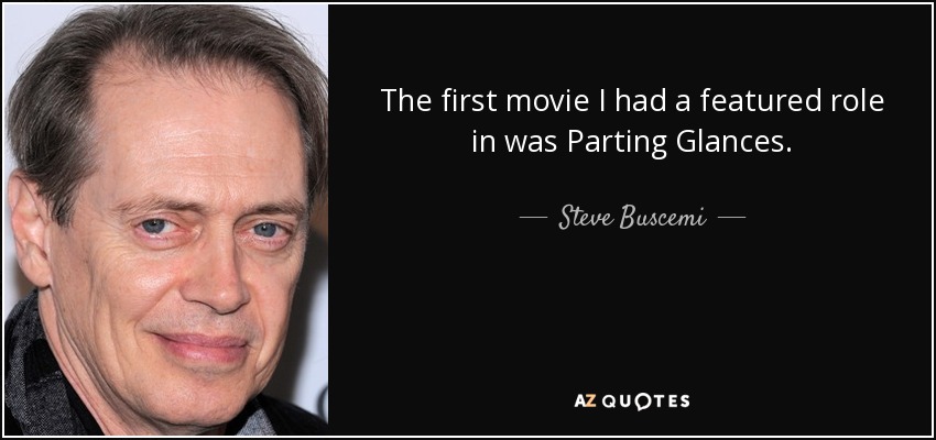 The first movie I had a featured role in was Parting Glances. - Steve Buscemi