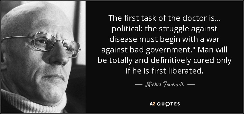 The first task of the doctor is ... political: the struggle against disease must begin with a war against bad government.
