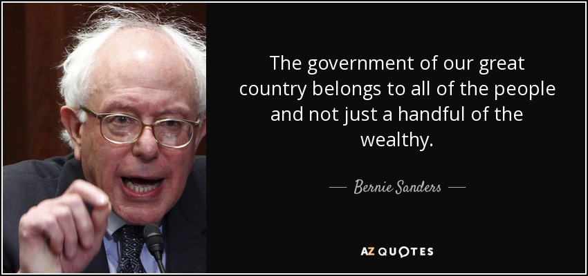 The government of our great country belongs to all of the people and not just a handful of the wealthy. - Bernie Sanders