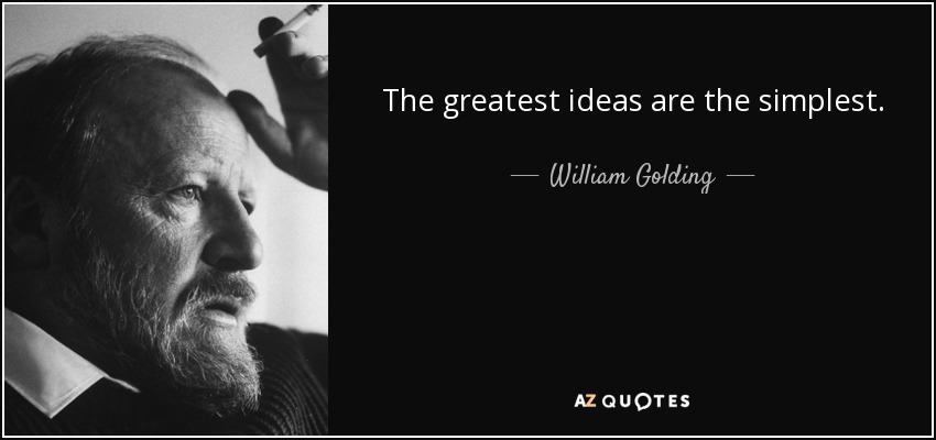 Las ideas más grandes son las más simples. - William Golding