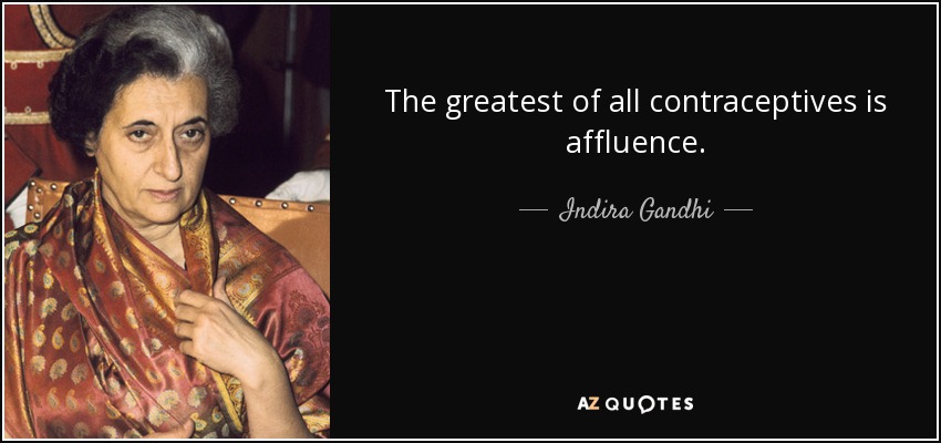 El mayor de todos los anticonceptivos es la riqueza. - Indira Gandhi