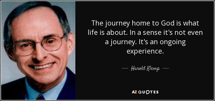 La vida es un viaje hacia Dios. En cierto sentido, ni siquiera es un viaje. Es una experiencia continua. - Harold Klemp
