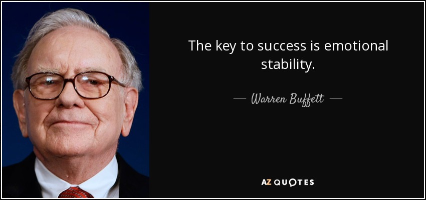 The key to success is emotional stability. - Warren Buffett